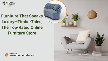 Furniture That Speaks Luxury—TimberTales, The Top-Rated Online Furniture Store