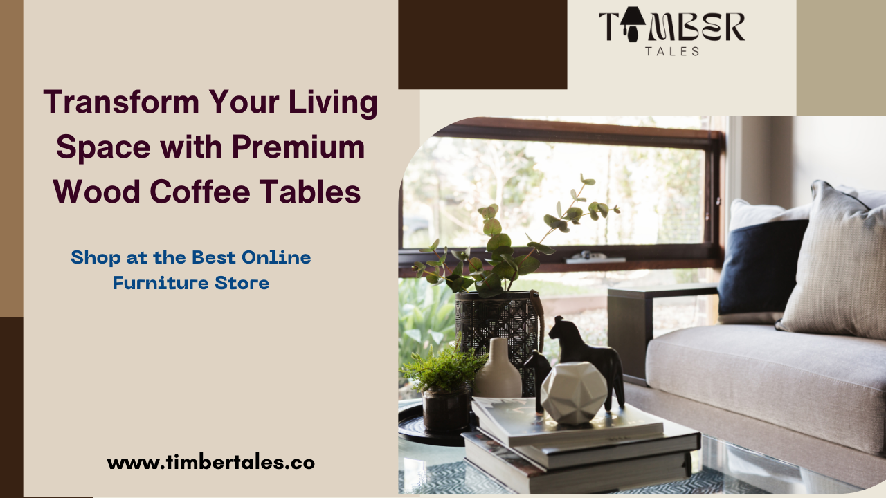 Transform Your Living Space with modern Coffee Tables – Shop at the Best Online Furniture Store