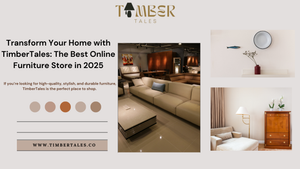 Transform Your Home with TimberTales: The Best Online Furniture Store in 2025
