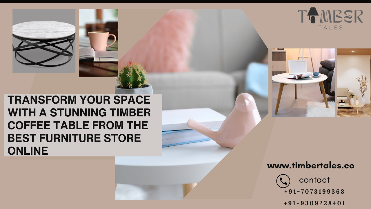 Transform Your Space with a Stunning Timber Coffee Table from the Best Furniture Store Online