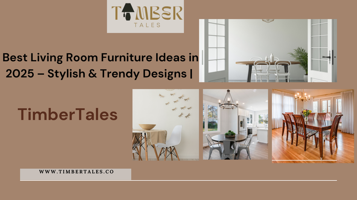 Best Living Room Furniture Ideas in 2025 – Stylish &amp; Trendy Designs | TimberTales