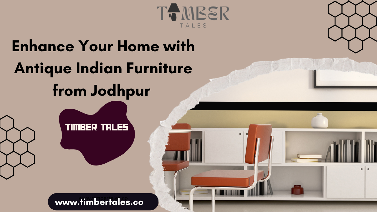 Enhance Your Home with Antique Indian Furniture from Jodhpur – Timber Tales